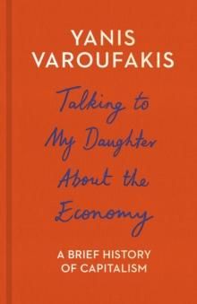 "Talking to my daughter about the economy - a brief history of capitalism" av Yanis Varoufakis