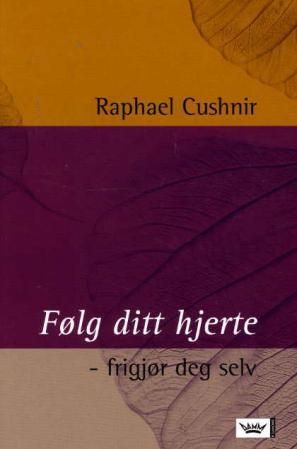 "Følg ditt hjerte - frigjør deg" av Raphael Cushnir