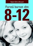 "Forstå barnet ditt - 8-12 år" av Stein Erik Ulvund
