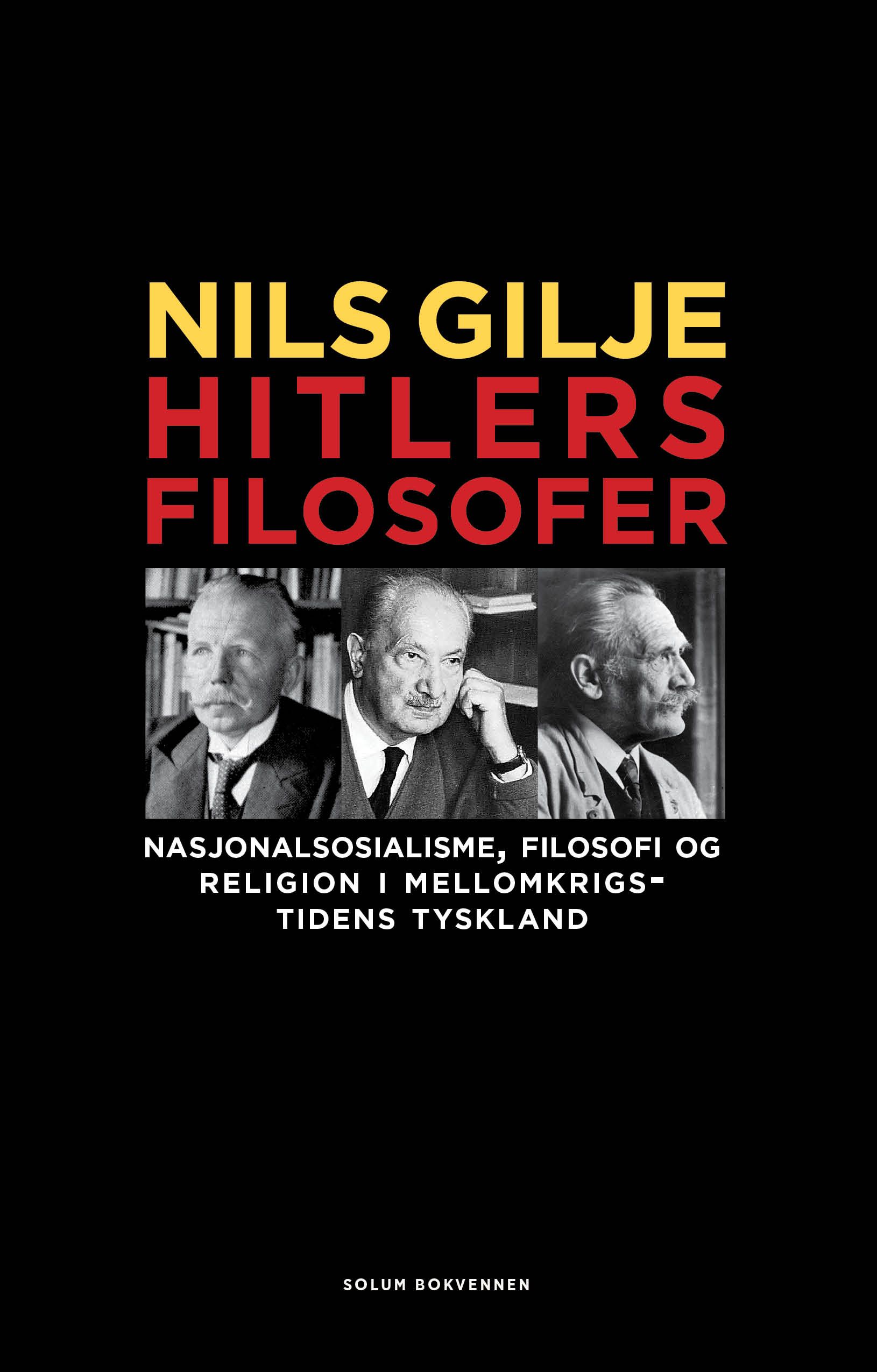 "Hitlers filosofer - nasjonalsosialisme, filosofi og  religion i mellom" av Nils Gilje