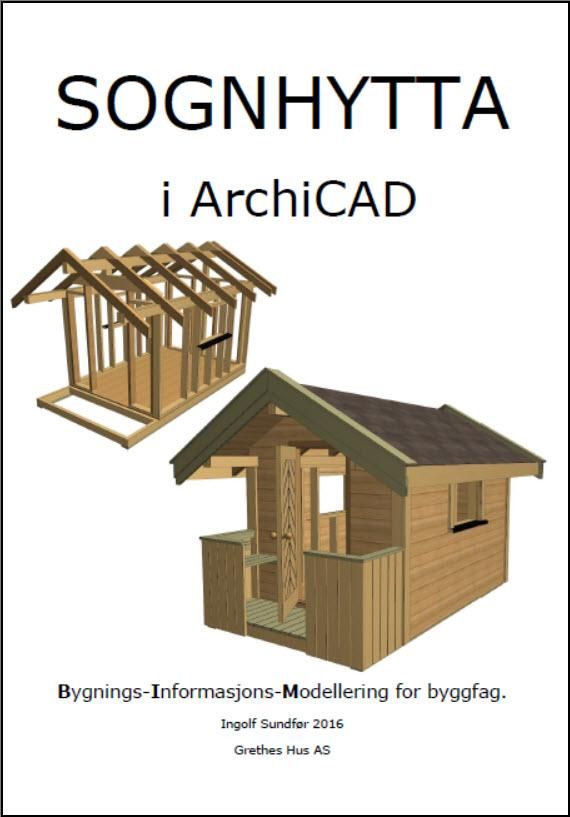 "Sognhytta i ArchiCAD - bygnings-informasjons-modellering for byggfag" av Ingolf Sundfør