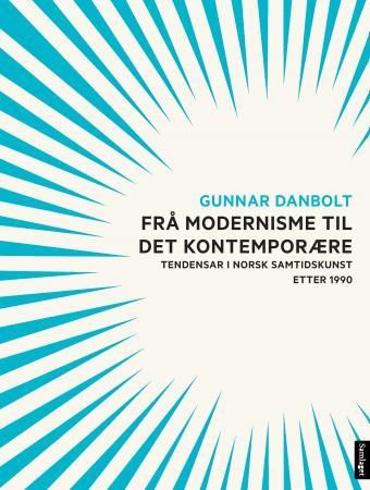 "Frå modernisme til det kontemporære - tendensar i norsk samtidskunst etter 1990" av Gunnar Danbolt