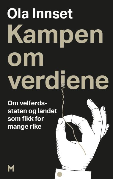 "Kampen om verdiene - om velferdsstaten og landet som fikk for mange rike" av Ola Innset