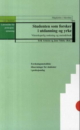 "Studenten som forsker i utdanning og yrke - vitenskapelig tenkning og metodebruk" av Erik Arntzen