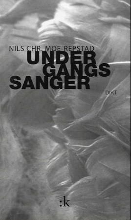 "Undergangssanger - dikt" av Nils Chr. Moe-Repstad