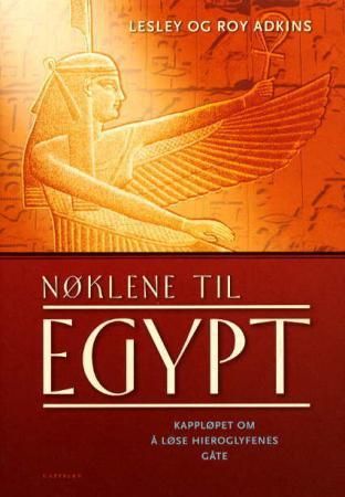"Nøklene til Egypt - kappløpet om å løse hieroglyfenes gåte" av Lesley Adkins