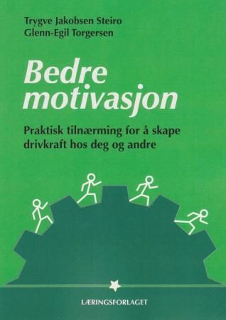 "Bedre motivasjon - praktisk tilnærming for å skape drivkraft hos deg og andre" av Trygve Steiro