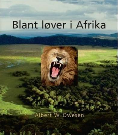 "Blant løver i Afrika" av Albert Winderen Owesen
