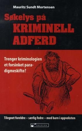 "Søkelys på kriminell adferd - teori, erfaring og forskning : på leting etter prosesser i et helhetlig perspektiv" av Mauritz Sundt Mortensen