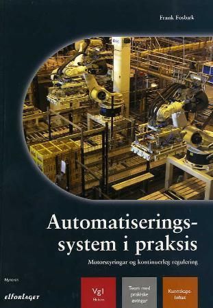 "Automatiseringssystem i praksis - motorstyringar og kontinuerleg regulering : vg1 elektro : teori med praktiske øvingar" av Frank Fosbæk