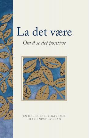"La det være - om å se det positive" av Helen Exley