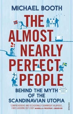 "The almost nearly perfect people - behind the myth of the  Scandinavian utopia" av Michael Booth