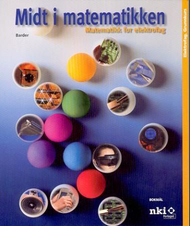 "Midt i matematikken - matematikk for elektrofag : grunnkurs" av Knut Barder