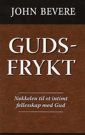 "Gudsfrykt - nøkkelen til et intimt felleskap med Gud" av John Bevere