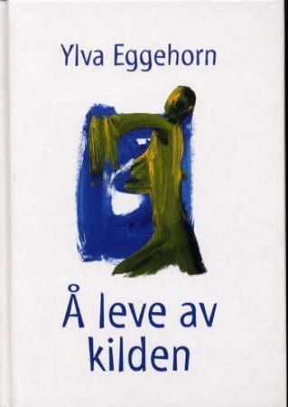 "Å leve av kilden" av Ylva Eggehorn