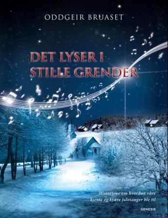 "Det lyser i stille grender - historiene om hvordan våre kjente og kjære julesanger ble til" av Oddgeir Bruaset