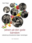 "Jakten på den gode barndom - lekende og inkluderende miljøer i barnehagen" av Kari Pape