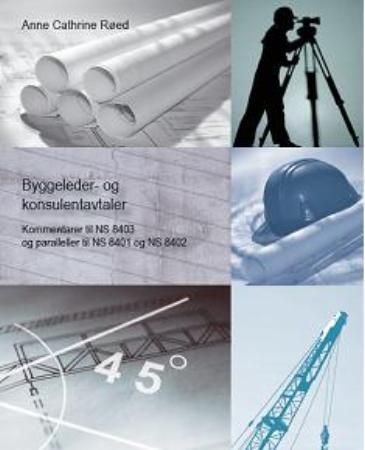 "Byggeleder- og konsulentavtaler - kommentarer til NS 8403 med paralleller til NS 8401 og NS 8402" av Anne Cathrine Røed