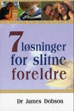 "7 løsninger for slitne foreldre" av James Dobson