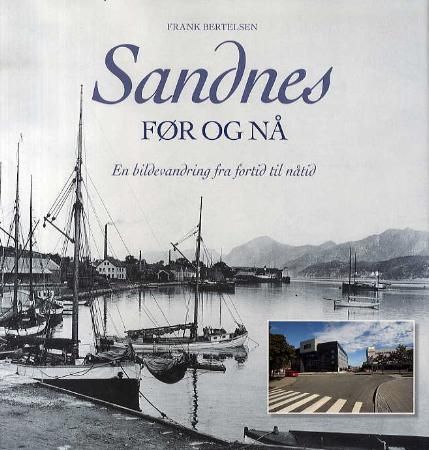 "Sandnes - før og nå : en bildevandring fra fortid til nåtid" av Frank Bertelsen