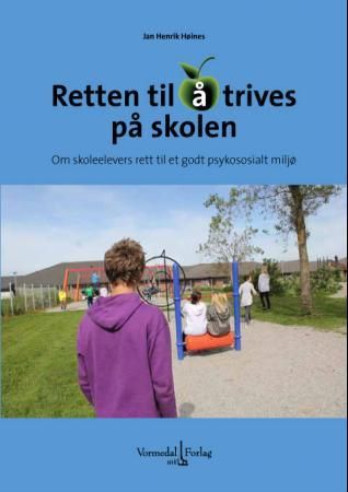 "Retten til å trives på skolen - om skoleelevers rett til et godt psykososialt miljø" av Jan Henrik Høines