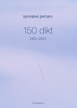 "150 dikt  - 1981-2023" av Synnøve Persen