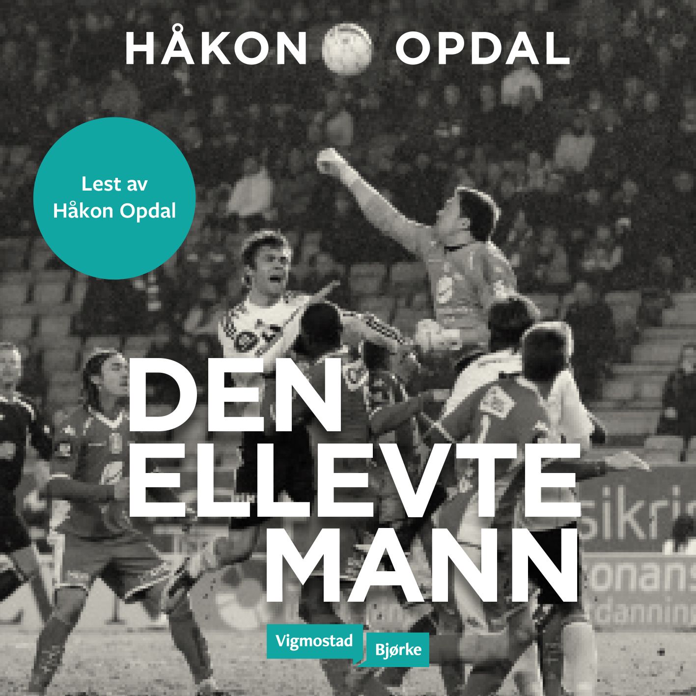 "Den ellevte mann - en fortelling om keeperen, spillet og livet" av Håkon Opdal