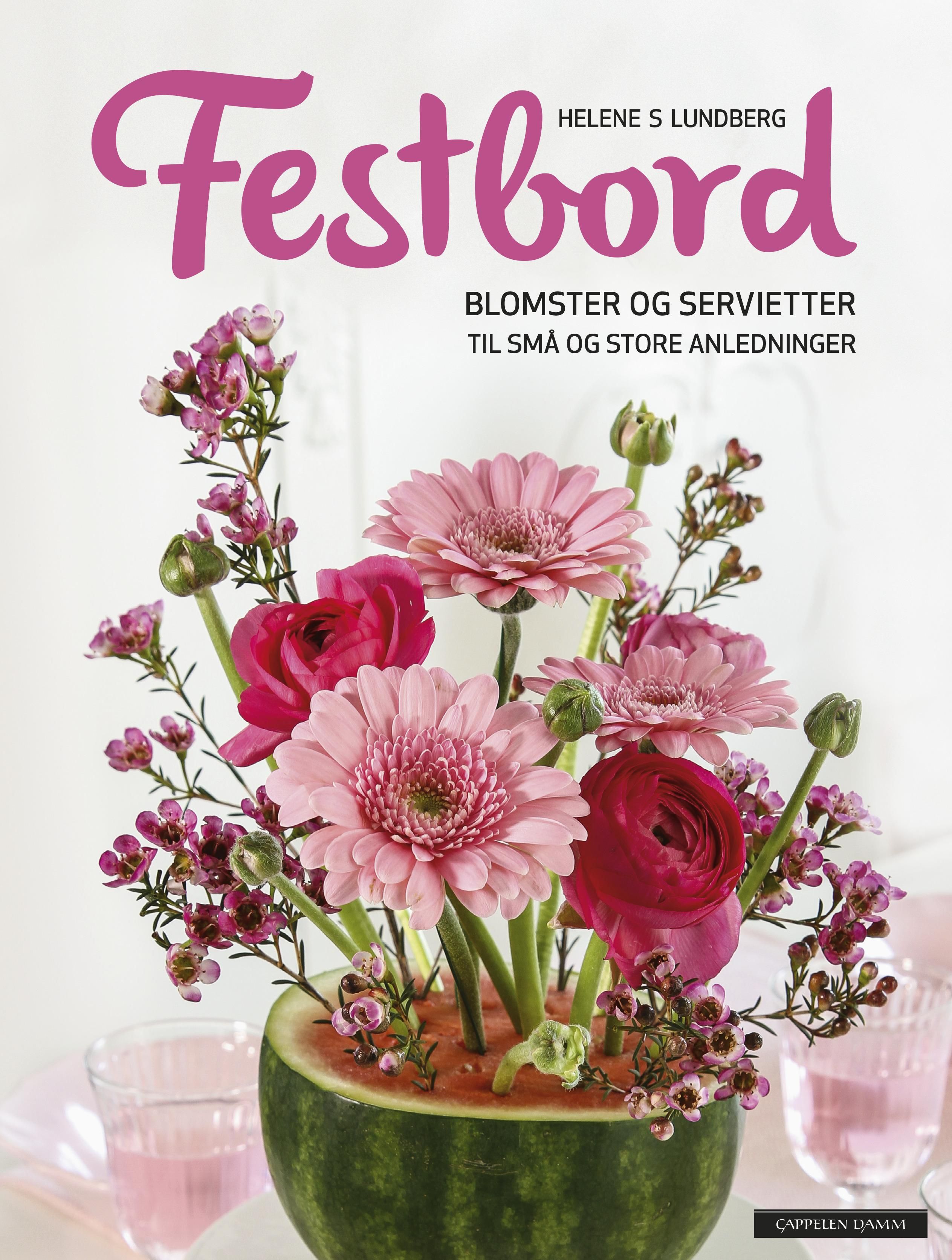 "Festbord - blomster og servietter til små og store anledninger" av Helene S. Lundberg