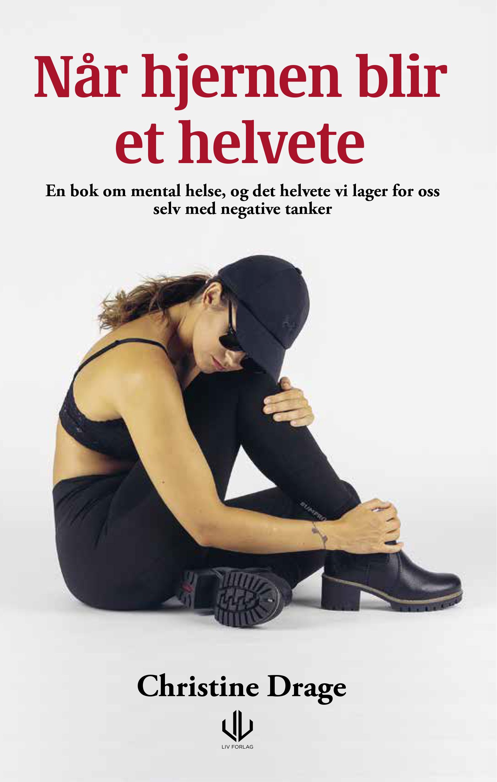 "Når hjernen blir et helvete - en bok om mental helse og det helvetet vi lager for oss selv med negative tanker" av Christine Drage