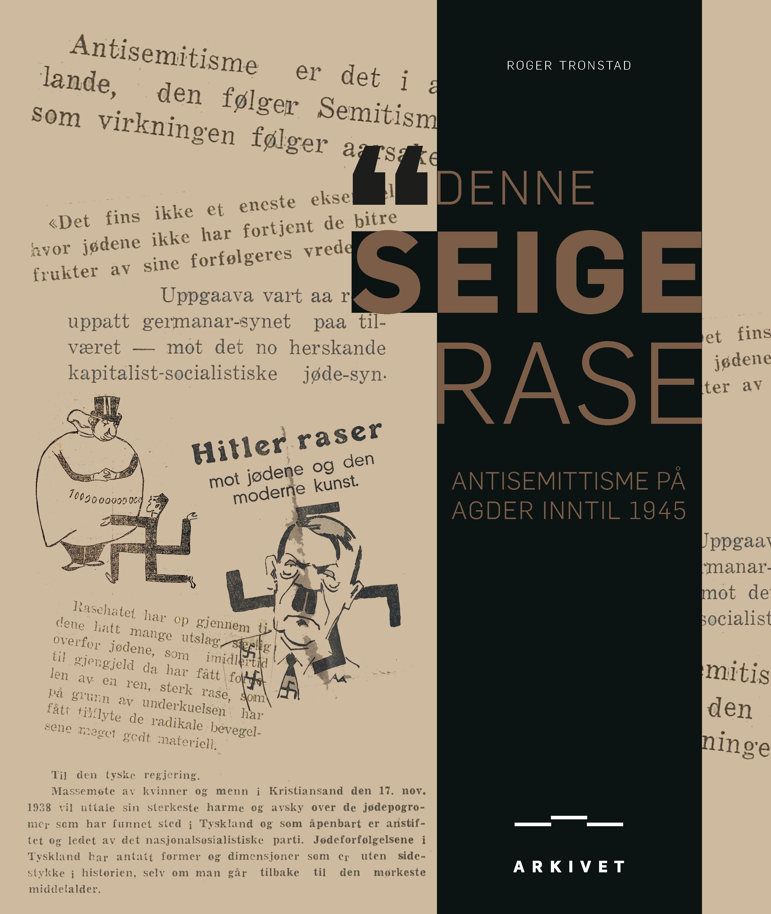 "Denne seige rase - antisemittisme på Agder inntil 1945" av Roger Tronstad