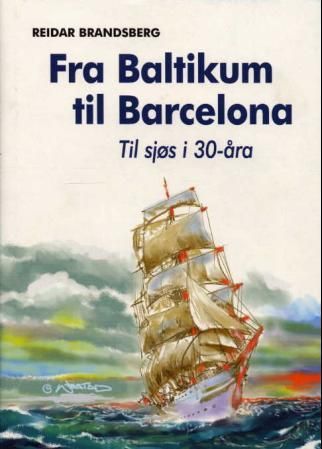 "Fra Baltikum til Barcelona - til sjøs i 30-åra" av Reidar Brandsberg