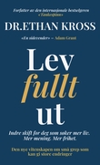 "Lev fullt ut - indre skift for deg som søker mer liv, mer mening, mer frihet" av Ethan Kross