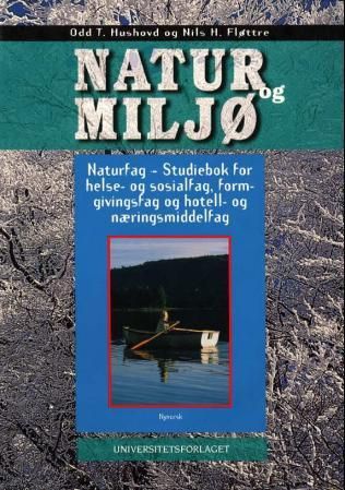 "Natur og miljø - naturfag : studiebok for helse- og sosialfag, formgivingsfag og hotell- og næringsmiddelfag" av Odd Toralf Hushovd