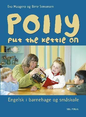 "Polly put the kettle on - engelsk i barnehage og småskole" av Eva Maagerø