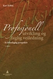 "Profesjonell utvikling og faglig veiledning - et fellesfaglig perspektiv : helhetsperspektiv, relasjonskompetanse, refleksjon, mentalisering" av Kari Killén