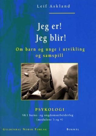 "Jeg er! Jeg blir! - om barn og unge i utvikling og samspill : psykologi. VK1 barne- og ungdomsarbeiderfag (modulene 3 og 4)" av Leif Askland