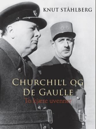 "Churchill og de Gaulle - to kjære uvenner" av Knut Ståhlberg