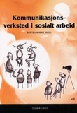 "Kommunikasjonsverksted i sosialt arbeid" av Bente Lindbæk