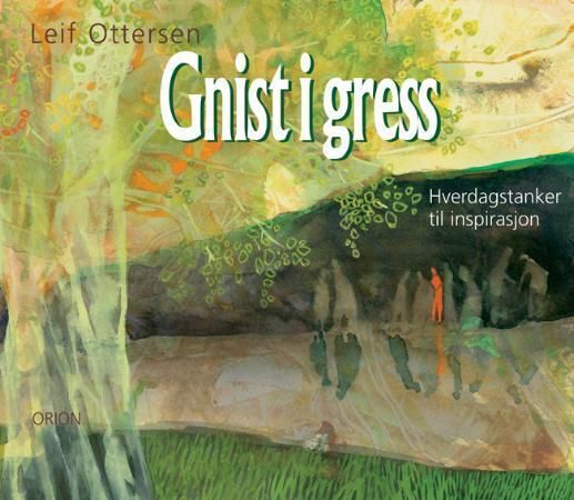"Gnist i gress - hverdagstanker til inspirasjon" av Leif Ottersen