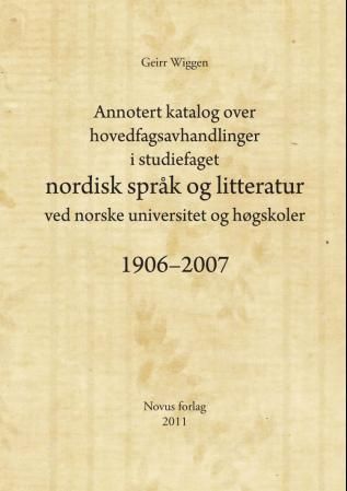 "Annotert katalog over hovedfagsavhandlinger i studiefaget nordisk språk og litteratur ved norske universitet og høgskoler 1906-2007" av Geirr Wiggen