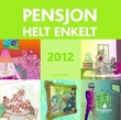 "Pensjon - helt enkelt - 2012" av Eirik Falk