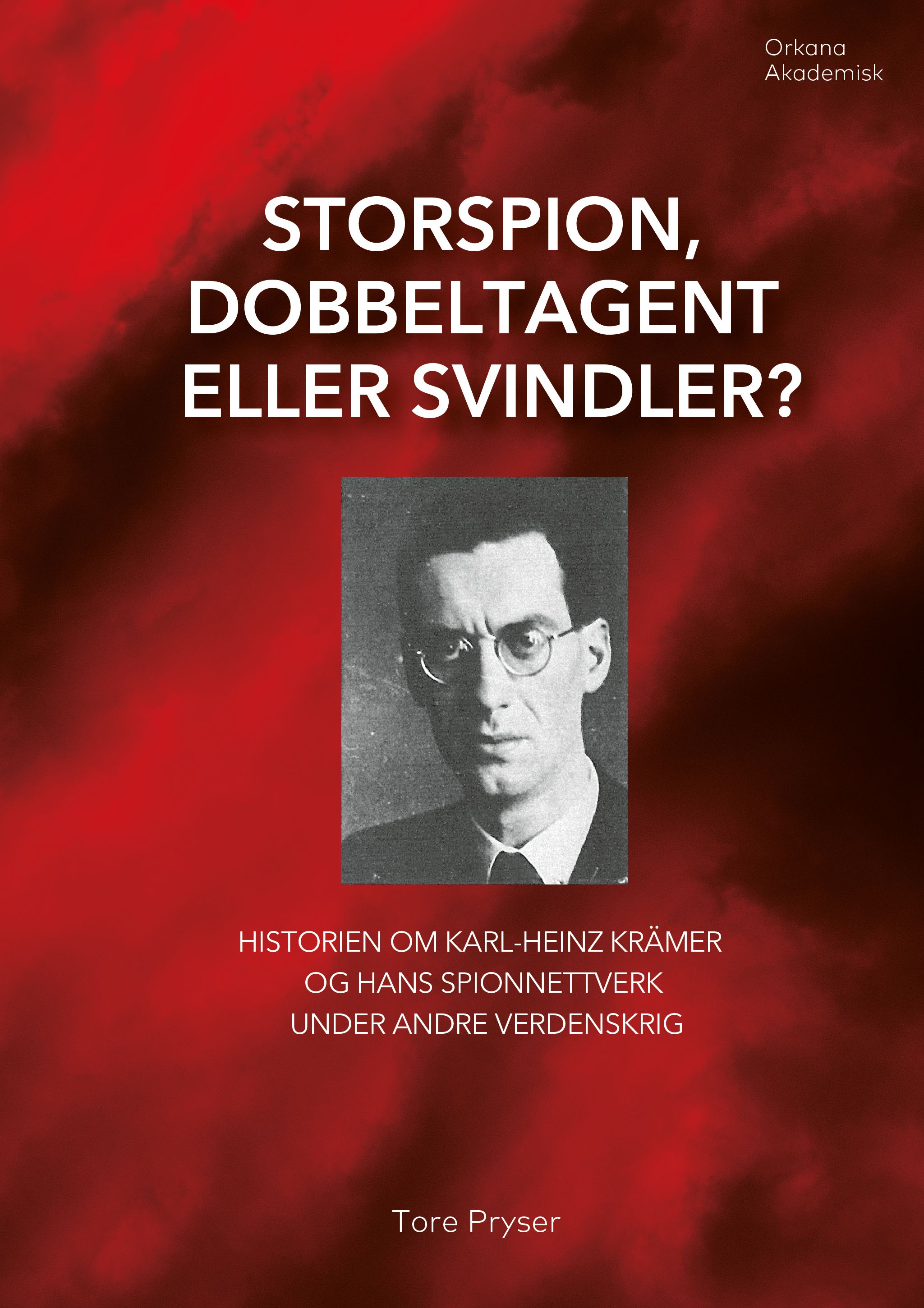 "Storspion, dobbeltagent eller svindler? - historien om Karl-Heinz Krämer og hans spionnettverk under andre verdenskrig" av Tore Pryser