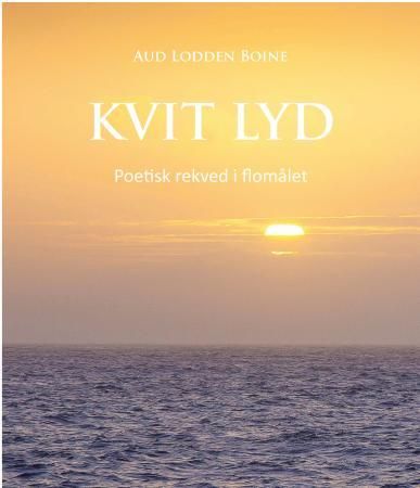 "Kvit lyd - poetisk rekved i flomålet" av Aud Lodden Boine