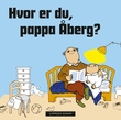 "Hvor er du, pappa Åberg?" av Gunilla Bergström