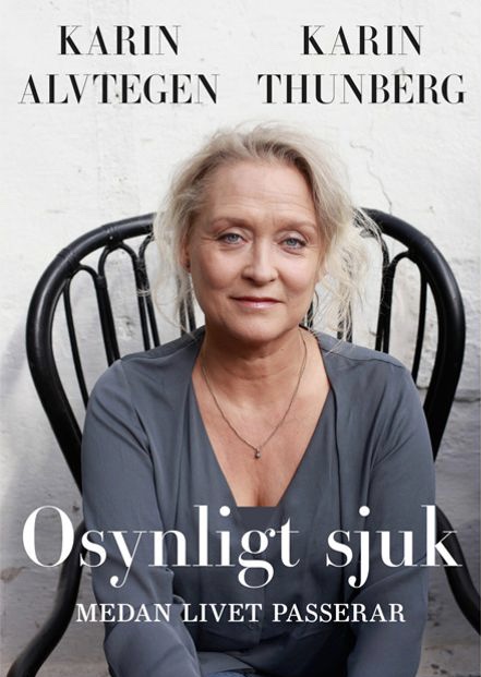 "Osynligt sjuk - Medan livet passerar" av Karin Alvtegen