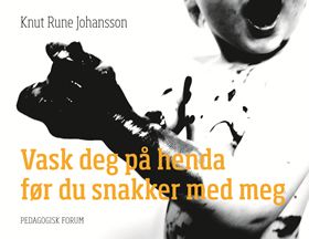 "Vask deg på henda før du snakker med meg" av Knut Rune Johansson