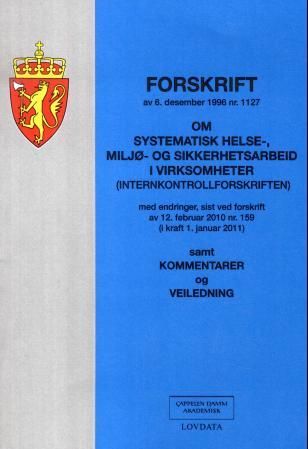 "Forskrift om systematisk helse-, miljø- og sikkerhetsarbeid i virksomheter (internkontrollforskriften) av 6. desember 1996 nr. 1127 - samt kommentarer og veiledning : med endringer, sist ved forskrift av 12. februar 2010 nr. 159 (i kraft 1. januar 2011)" av Norge