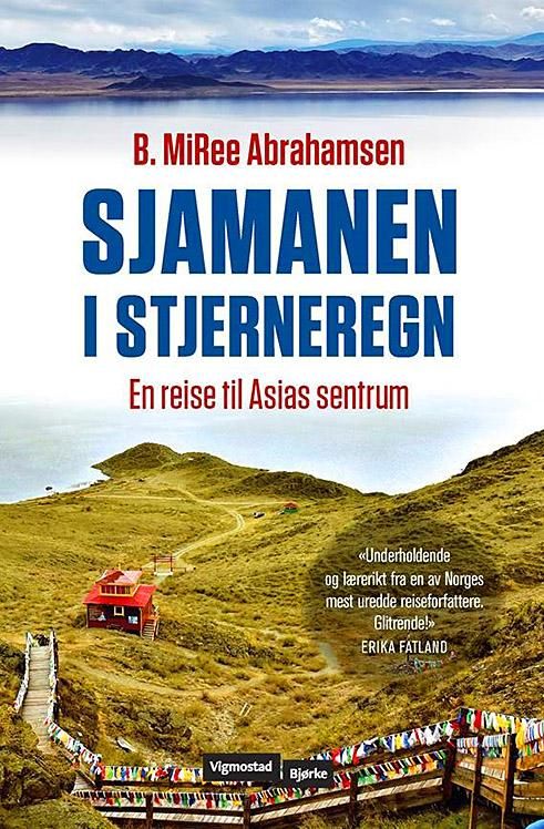 "Sjamanen i stjerneregn - en reise til Asias sentrum" av B. MiRee Abrahamsen