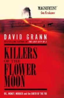 "Killers of the flower moon - oil, money, murder and the birth of the FBI" av David Grann