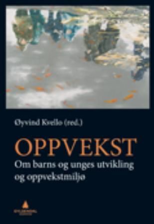 "Oppvekst - om barns og unges utvikling og oppvekstmiljø" av Øyvind Kvello